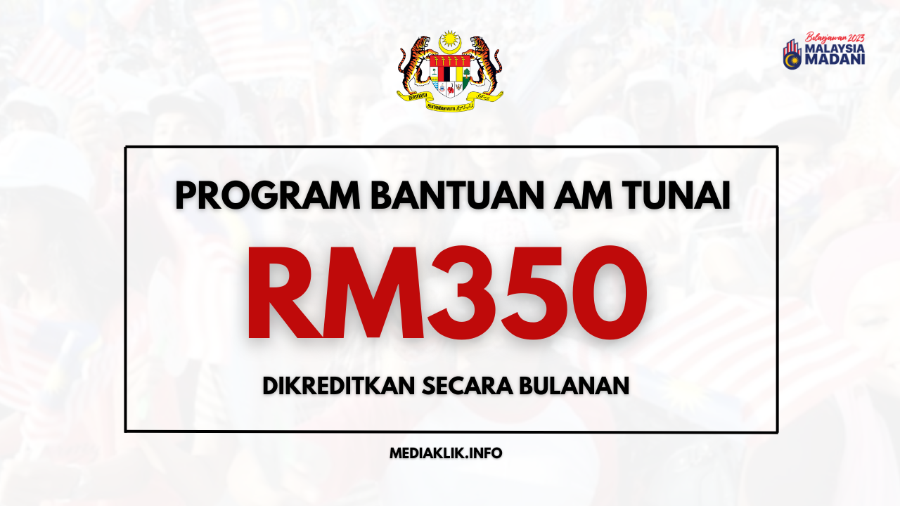 JKM Bantuan Am RM350 Sebulan Dikreditkan Pada Yang Layak Mediaklik