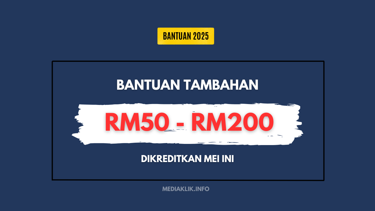 Bantuan Tambahan RM50 - RM200 Dikreditkan Mei Ini